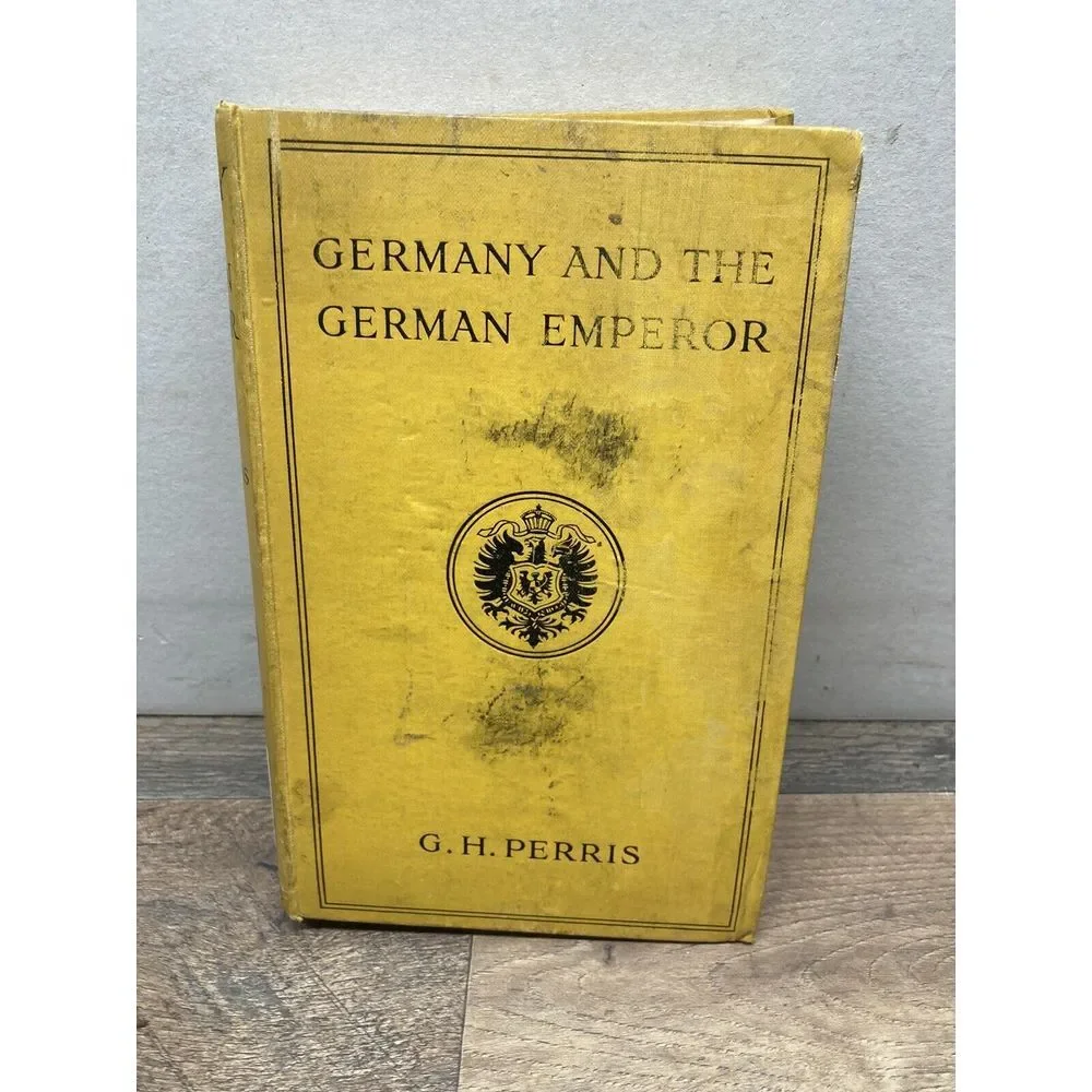 PERRIS, GEORGE HERBERT Germany and the German Emperor 1914 Third Edition Hardcov